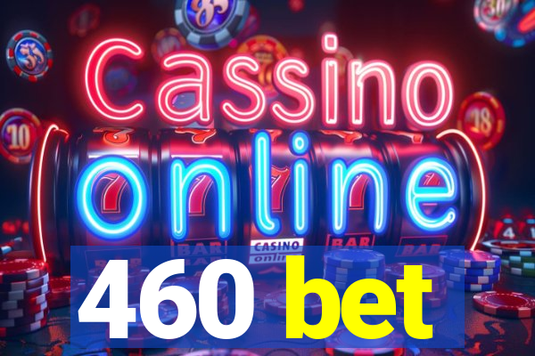 460 bet